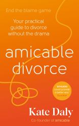 Amicable Divorce : Your Practical Guide to Divorce Without the Drama