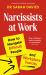 Narcissists at Work : How to Navigate Difficult People and Workplace Toxicity