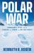 Polar War : Submarines, Spies, and the Struggle for Power in a Melting Arctic