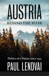 Austria Behind the Mask : Politics of a Nation Since 1945