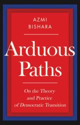 Arduous Paths : On the Theory and Practice of Democratic Transition