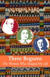 Three Begums : The Women Who Shaped My Life