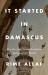 It Started in Damascus : How the Long Syrian Revolution Reshaped Our World