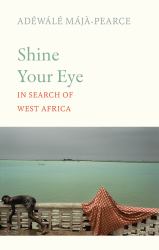 Shine Your Eye : In Search of West Africa