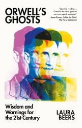 Orwell's Ghosts : Wisdom and Warnings for the 21st Century