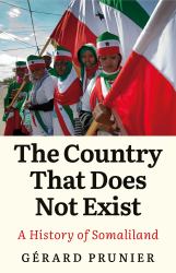 The Country That Does Not Exist : A History of Somaliland