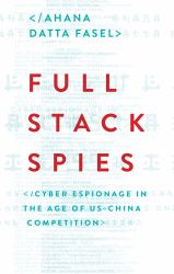 Full Stack Spies : Cyber Espionage in the Age of US-China Competition