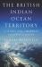 The British Indian Ocean Territory : A Secret and Strategic Cold War History