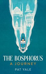 The Bosphorus : A Journey