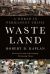 Waste Land : A World in Permanent Crisis