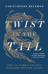 A Twist in the Tail : How the Humble Anchovy Flavoured Western Cuisine