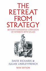 The Retreat from Strategy : Britain's Dangerous Confusion of Interests with Values