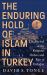 The Enduring Hold of Islam in Turkey : The Revival of the Religious Orders and Rise of Erdoğan The Enduring Hold of Islam in Turkey : The Revival of the Religious Orders and Rise of Erdoğan