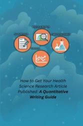 How to Get Your Health Science Research Article Published : A Quantitative Writing Guide