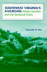 Southwest Virginia's Railroad : Modernization and the Sectional Crisis