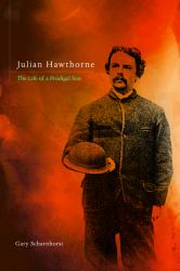 Julian Hawthorne : The Life of a Prodigal Son