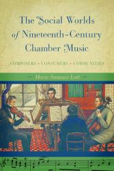 The Social Worlds of Nineteenth-Century Chamber Music : Composers, Consumers, Communities
