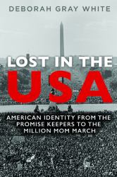 Lost in the USA : American Identity from the Promise Keepers to the Million Mom March