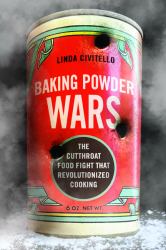 Baking Powder Wars : The Cutthroat Food Fight That Revolutionized Cooking