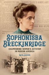 Sophonisba Breckinridge : Championing Women's Activism in Modern America