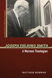 Joseph Fielding Smith : A Mormon Theologian