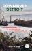 Downriver Detroit : The Working Class, the Environment, and the Bonds of Place