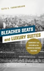 Bleacher Seats and Luxury Suites : Democracy and Division at the Twentieth-Century Ballpark