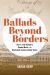 Ballads Beyond Borders : How the Irish Diaspora Shaped Music in the Nineteenth-Century United States