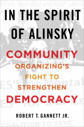 In the Spirit of Alinsky : Community Organizing's Fight to Strengthen Democracy