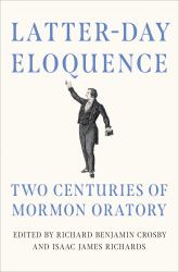 Latter-Day Eloquence : Two Centuries of Mormon Oratory