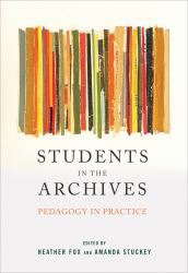 Students in the Archives : Pedagogy in Practice