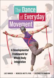 The Dance of Everyday Movement : A Developmental Framework for Whole-Body Integration