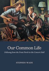 Our Common Life : Folksong from the Front Porch to the Concert Hall