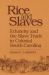 Rice and Slaves : Ethnicity and the Slave Trade in Colonial South Carolina Rice and Slaves : Ethnicity and the Slave Trade in Colonial South Carolina