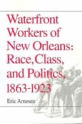Waterfront Workers of New Orleans : Race, Class, and Politics, 1863-1923