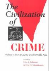 The Civilization of Crime : Violence in Town and Country since the Middle Ages