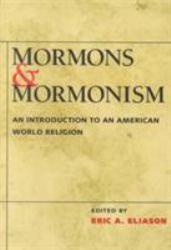 Mormons and Mormonism : An Introduction to an American World Religion
