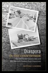 Diaspora in the Countryside : Two Mennonite Communities and Mid-Twentieth-Century Rural Disjuncture
