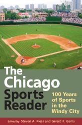 The Chicago Sports Reader : 100 Years of Sports in the Windy City