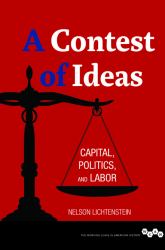 A Contest of Ideas : Capital, Politics and Labor