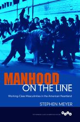 Manhood on the Line : Working-Class Masculinities in the American Heartland