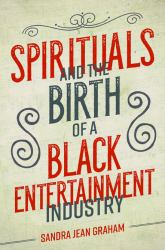 Spirituals and the Birth of a Black Entertainment Industry