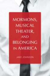 Mormons, Musical Theater, and Belonging in America
