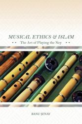 Musical Ethics and Islam : The Art of Playing the Ney