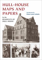 Hull-House Maps and Papers : A Presentation of Nationalities and Wages in a Congested District of Chicago, Together with Comments and Essays on Problems Growing Out of the Social Conditions