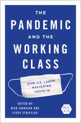 The Pandemic and the Working Class : How US Labor Navigated COVID-19