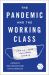 The Pandemic and the Working Class : How US Labor Navigated COVID-19