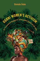 Ogoni Women's Activism : The Transnational Struggle for Justice Against Big Oil and the State