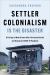 Settler Colonialism Is the Disaster : A Critique of New Orleans after Hurricane Katrina and During the COVID-19 Pandemic
