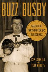Buzz Busby : Father of Washington, DC, Bluegrass